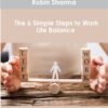 Robin Sharma – The 6 Simple Steps to Work Life Balance » Courses[GB]