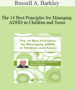 Russell A. Barkley - The 14 Best Principles for Managing ADHD in Children and Teens