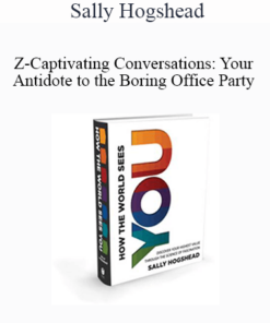 Sally Hogshead - Z-Captivating Conversations: Your Antidote to the Boring Office Party
