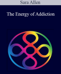 Sara Allen – The Energy of Addiction