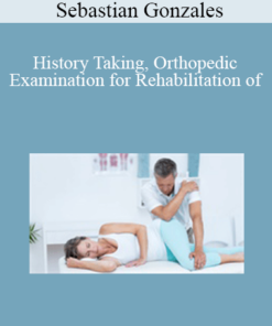 Sebastian Gonzales - History Taking, Orthopedic Examination for Rehabilitation of Hip Region