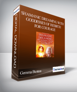 Shamanic Dreaming With Goddesses of Rebirth for Courage