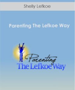 Shelly Lefkoe - Parenting The Lefkoe Way