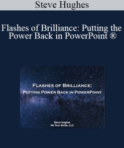 Steve Hughes - Flashes of Brilliance: Putting the Power Back in PowerPoint ®