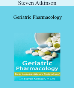 Steven Atkinson - Geriatric Pharmacology: Tools for the Healthcare Professional