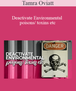 Tamra Oviatt - Deactivate Environmental poisons/ toxins etc