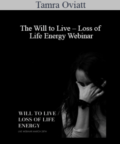 Tamra Oviatt - The Will to Live – Loss of Life Energy Webinar