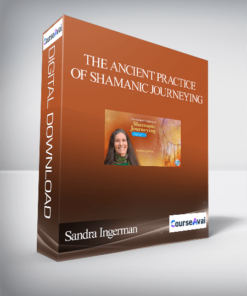 The Ancient Practice of Shamanic Journeying With Sandra Ingerman