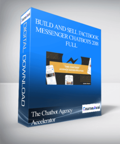 The Chatbot Agency Accelerator - Build and Sell Facebook Messenger Chatbots 2018 – Full