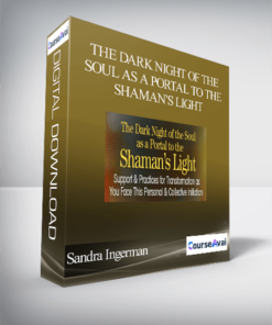 The Dark Night of the Soul as a Portal to the Shaman’s Light with Sandra Ingerman
