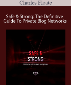 Charles Floate - Safe & Strong: The Definitive Guide To Private Blog Networks