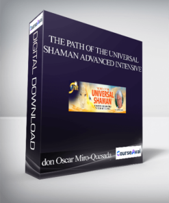 The Path of the Universal Shaman Advanced Intensive With don Oscar Miro-Quesada