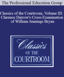 The Professional Education Group - Classics of the Courtroom, Volume III: Clarence Darrow's Cross-Examination of William Jennings Bryan