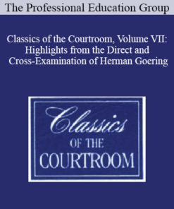 The Professional Education Group - Classics of the Courtroom, Volume VII: Highlights from the Direct and Cross-Examination of Herman Goering