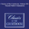 The Professional Education Group Classics of the Courtroom Volume XII Vincent Fullers Summation » Courses[GB]