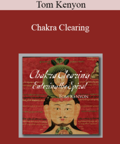 Tom Kenyon – Chakra Clearing