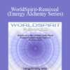 iAwake Technologies - WorldSpirit-Remixed (Energy Alchemy Series)