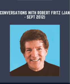 Conversations with Robert Fritz (Jan  -  Sept 2012)  -  Robert Fritz