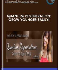 Quantum Regeneration: Grow Younger Easily!  -  Julie Renee