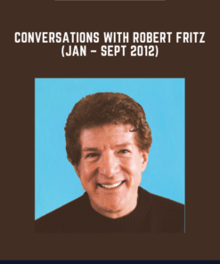 Conversations with Robert Fritz (Jan – Sept 2012)  -  Robert Fritz