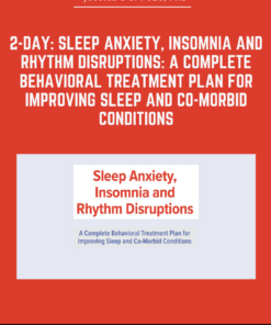 2-Day: Sleep Anxiety, Insomnia and Rhythm Disruptions: A Complete Behavioral Treatment Plan for Improving Sleep and Co-Morbid Conditions - Jessica Del Pozo, PhD
