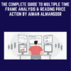 The Complete Guide to Multiple Time Frame Analysis & Reading Price Action by Aiman Almansoor - Trading Terminal