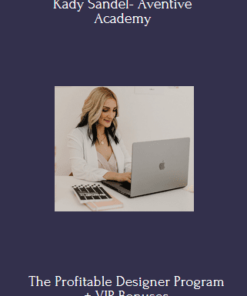 The Profitable Designer Program + VIP Bonuses (PIF) By Kady Sandel- Aventive Academy