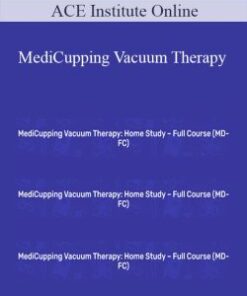 ACE Institute Online – MediCupping Vacuum Therapy – Home Study – Full Course (MD-FC)