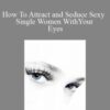 ASF How To Attract and Seduce Sexy Single Women With Your Eyes 250x343 1 » Courses[GB]