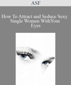 ASF – How To Attract and Seduce Sexy Single Women With Your Eyes