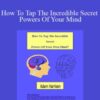 Adam Harrison – How To Tap The Incredible Secret Powers Of Your Mind
