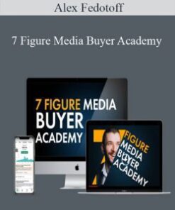Alex Fedotoff – 7 Figure Media Buyer Academy