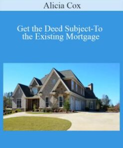 Alicia Cox – Get the Deed Subject-To the Existing Mortgage