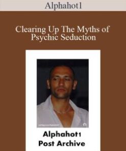 Alphahot1 – Clearing Up The Myths of Psychic Seduction