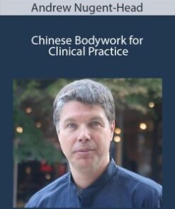 Chinese Bodywork for Clinical Practice – Andrew Nugent-Head