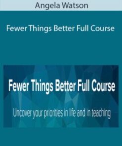 Angela Watson – Fewer Things Better Full Course