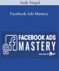 Anik Singal – Facebook Ads Mastery