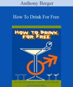 Anthony Berger – How To Drink For Free