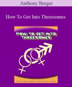 Anthony Berger – How To Get Into Threesomes