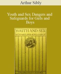 Arthur Sibly – Youth and Sex Dangers and Safeguards for Girls and Boys