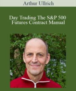 Arthur Ullrich – Day Trading The S&P 500 Futures Contract Manual