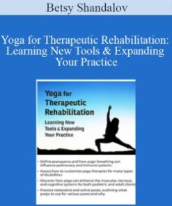 Betsy Shandalov – Yoga for Therapeutic Rehabilitation: Learning New Tools & Expanding Your Practice