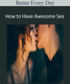 Better Every Day – How to Have Awesome Sex