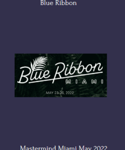 Blue Ribbon Mastermind Miami May 2022 event replays