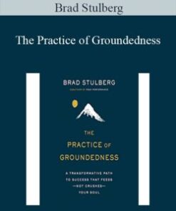 Brad Stulberg – The Practice of Groundedness: A Transformative Path to Success That Feeds – Not Crushes – Your Soul