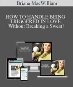 Briana MacWilliam – HOW TO HANDLE BEING TRIGGERED IN LOVE Without Breaking a Sweat!