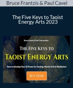 Bruce Frantzis & Paul Cavel – The Five Keys to Taoist Energy Arts 2023