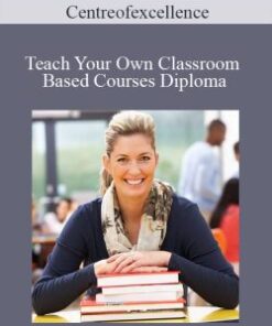 Centreofexcellence – Teach Your Own Classroom Based Courses Diploma