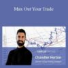 Chandler Horton – Simpler Trading – Max Out Your Trade