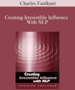 Charles Faulkner – Creating Irresistible Influence With NLP